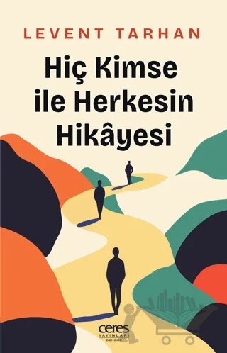 Hiç Kimse İle Herkesin Hikayesi – Levent Tarhan – Ceres Yayınları kitap kapağı