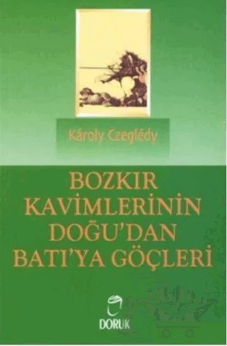 Bozkır Kavimlerinin Doğu’dan Batı’ya Göçleri – Karoly Czegledy – Doruk Yayınları kitap kapağı