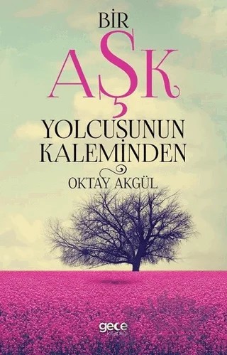 Bir Aşk Yolcusunun Kaleminden – Oktay Akgül – Gece Kitaplığı kitap kapağı
