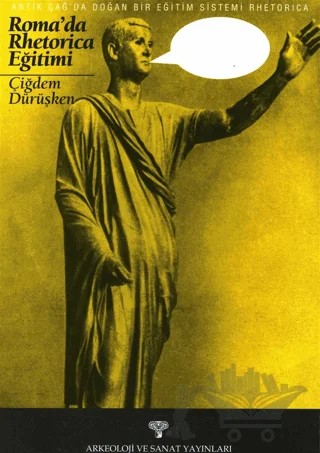 Antik Çağ'da Doğan Bir Eğitim Sistemi Rhetorica – Çiğdem Dürüşken – Arkeoloji ve Sanat Yayınları kitap kapağı