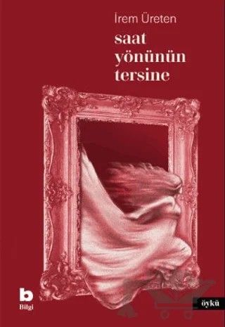 Saat Yönünün Tersine – İrem Üreten – Bilgi Yayınevi kitap kapağı