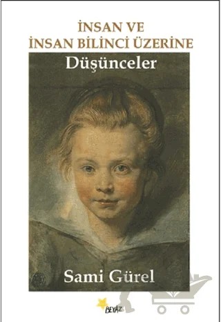 İnsan ve İnsan Bilinci Üzerine Düşünceler – Sami Gürel – Beyaz Yayınları kitap kapağı