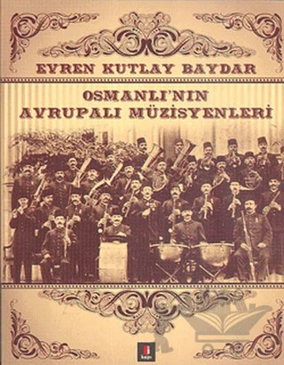 Osmanlı’nın Avrupalı Müzisyenleri – Evren Kutlay Baydar – Kapı Yayınları kitap kapağı