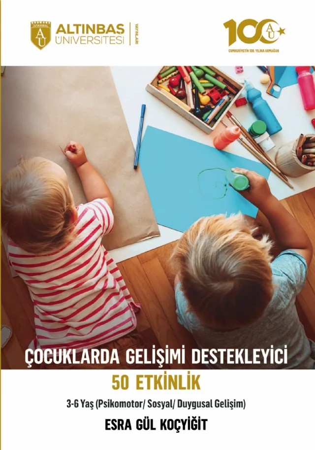 Çocuklarda Gelişimi Destekleyici 50 Etkinlik (Psikomotor/Sosyal/Duygusal Gelişim) 3-6 Yaş – Esra Gül Koçyiğit – Altınbaş Üniversitesi Yayınları kitap kapağı