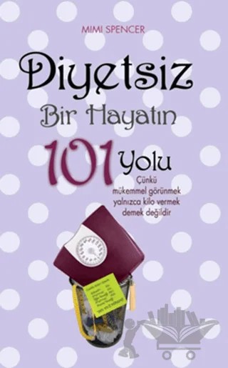 Diyetsiz Bir Hayatın 101 Yolu – Mimi Spencer – Maya Kitap kitap kapağı