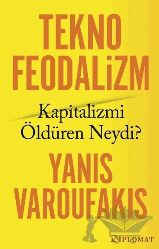 Teknofeodalizm: Kapitalizmi Öldüren Neydi? – Yanis Varoufakis – Diplomat kitap kapağı