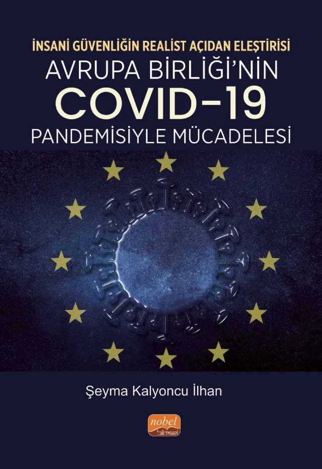 İNSANİ GÜVENLİĞİN REALİST AÇIDAN ELEŞTİRİSİ - Avrupa Birliği’nin COVID-19 Pandemisiyle Mücadelesi – Şeyma Kalyoncu İlhan – Nobel Bilimsel Eserler kitap kapağı