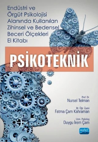 Endüstri ve Örgüt Psikolojisi Alanında Kullanılan ZİHİNSEL ve BEDENSEL BECERİ ÖLÇEKLERİ El Kitabı - PSİKOTEKNİK – Nursel Telman, Fatma Çam Kahraman, Duygu İrem Çam – Nobel Akademik Yayıncılık kitap kapağı