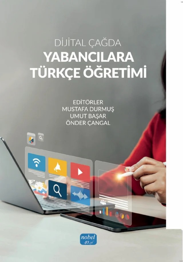 Dijital Çağda Yabancılara Türkçe Öğretimi – Ahmet Aycan, Alp Kaan Kılınç, Betül Göktaş, Burak Sözer, Dilek Kocayanak, Elif Bozyiğit, Ezgi inal, Gökçe Türkmen, Güldem Alev Özkök, Gürkan Moralı, Hülya Pilancı, İrem Oyar Uzun, Kübra Şengül, Mehmet Barış Horzum, Mehmet Emre Çelik, Murat Şengül, Mustafa Durmuş, Namık Alagöz, Önder Çangal, Perihan – Nobel Akademik Yayıncılık kitap kapağı