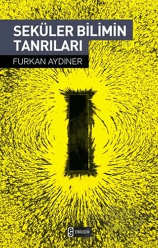Seküler Bilimin Tanrıları – Furkan Aydıner – Etkileşim Yayınları kitap kapağı