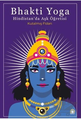 Bhakti Yoga: Hindistan'da Aşk Öğretisi – Kutalmış Fidan – Ganeşa Yayınevi kitap kapağı