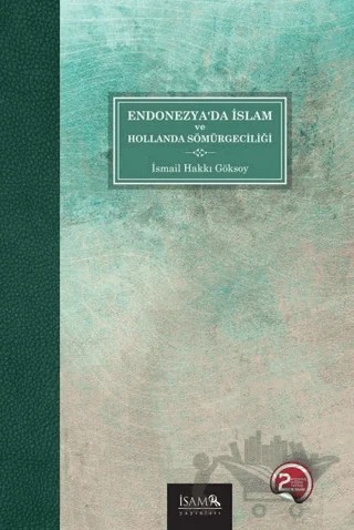 Endonezya’da İslam ve Hollanda Sömürgeciliği – İsmail Hakkı Göksoy – İsam Yayınları kitap kapağı