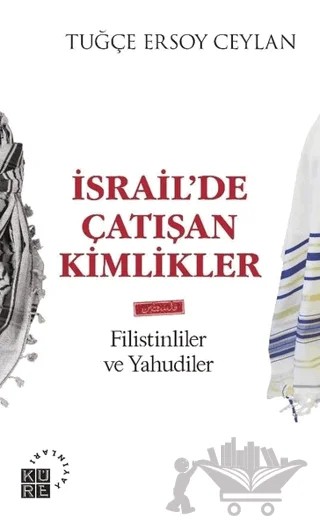 İsrail’de Çatışan Kimlikler – Tuğçe Ersoy Ceylan – Küre Yayınları kitap kapağı