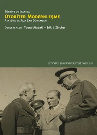 Türkiye ve İran’da Otoriter Modernleşme – Erik J. Zurcher, Touraj Atabaki – İstanbul Bilgi Üniversitesi Yayınları kitap kapağı