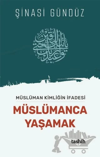 Müslüman Kimliğin İfadesi Müslümanca Yaşamak – Şinasi Gündüz – Tashih Yayınları kitap kapağı
