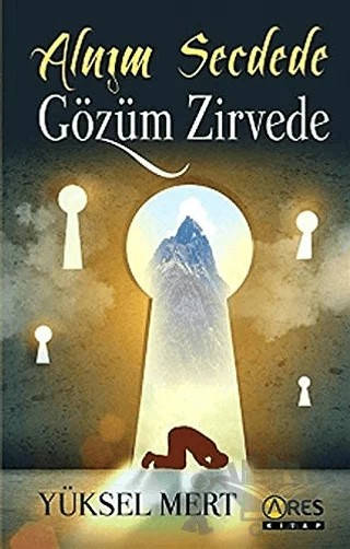Alnım Secdede Gözüm Zirvede – Yüksel Mert – Ares Yayınları kitap kapağı