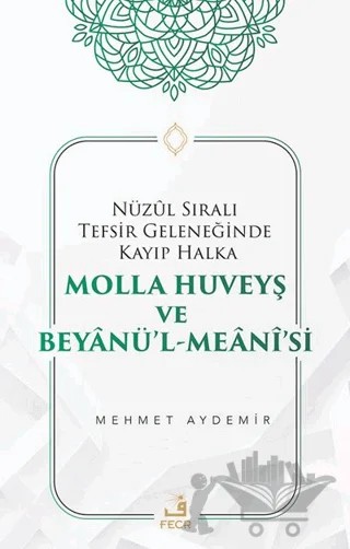Nüzul Sıralı Tefsir Geleneğinde Kayıp Halka Molla Huveyş ve Beyanü’l- Meani’si – Mehmet Aydemir – Fecr Yayınları kitap kapağı