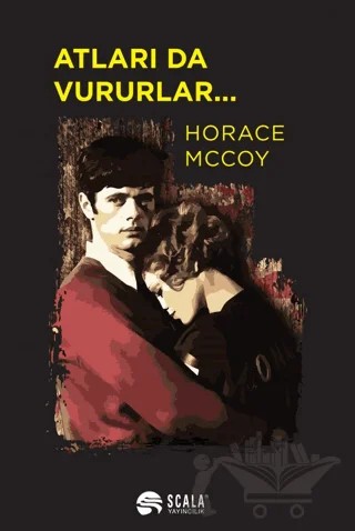Atları da Vururlar... – Horace Mccoy – Scala Yayıncılık kitap kapağı