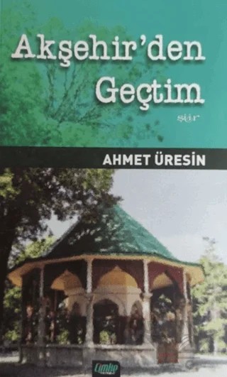 Akşehir'den Geçtim – Ahmet Üresin – Çimke Yayınevi kitap kapağı