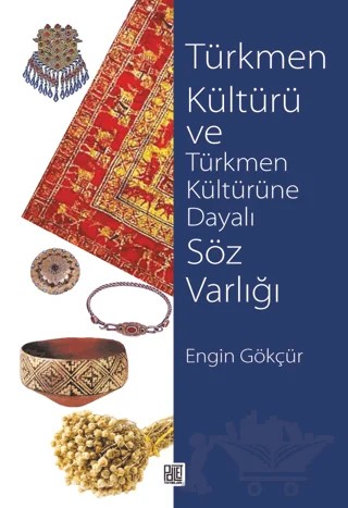 Türkmen Kültürü ve Türkmen Kültürüne Dayalı Söz Varlığı – Engin Gökçür – Palet Yayınları kitap kapağı