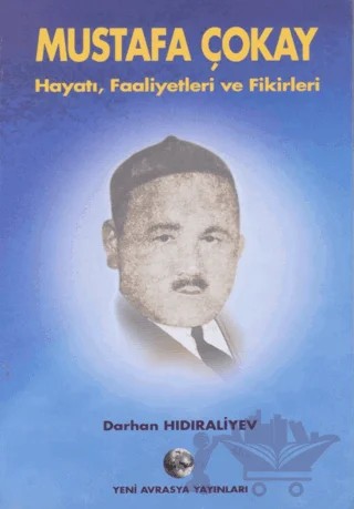 Mustafa Çokay - Hayatı, Faaliyetleri ve Fikirleri – Darhan Hıdıraliyev – Yeni Avrasya Yayınları kitap kapağı