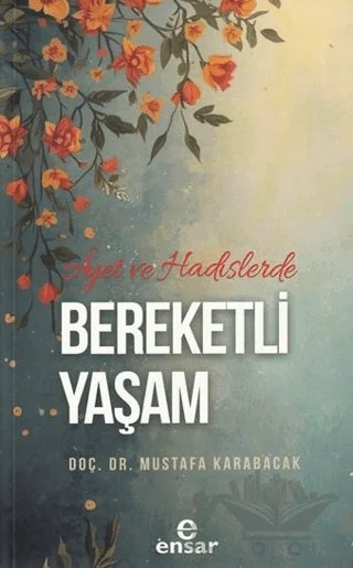 Ayet ve Hadislerde Bereketli Yaşam – Mustafa Karabacak – Ensar Neşriyat kitap kapağı