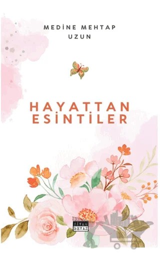 Hayattan Esintiler – Medine Mehtap Uzun – Siyah Beyaz Yayınları kitap kapağı