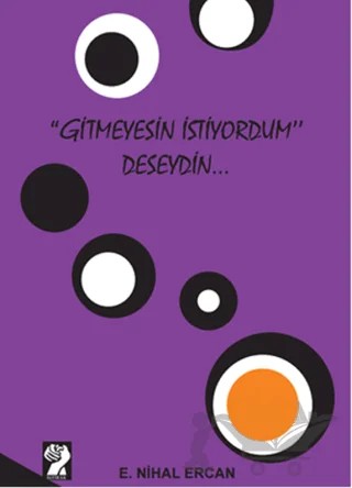 Gitmeyesin İstiyordum Deseydin – E. Nihal Ercan – İştirak Yayınevi kitap kapağı