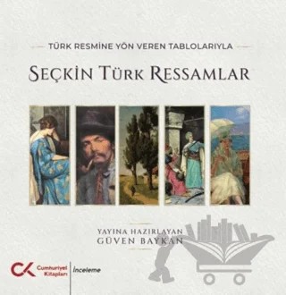 Türk Resmine Yön Veren Tablolarıyla Seçkin Türk Ressamlar – Güven Baykan – Cumhuriyet Kitapları kitap kapağı