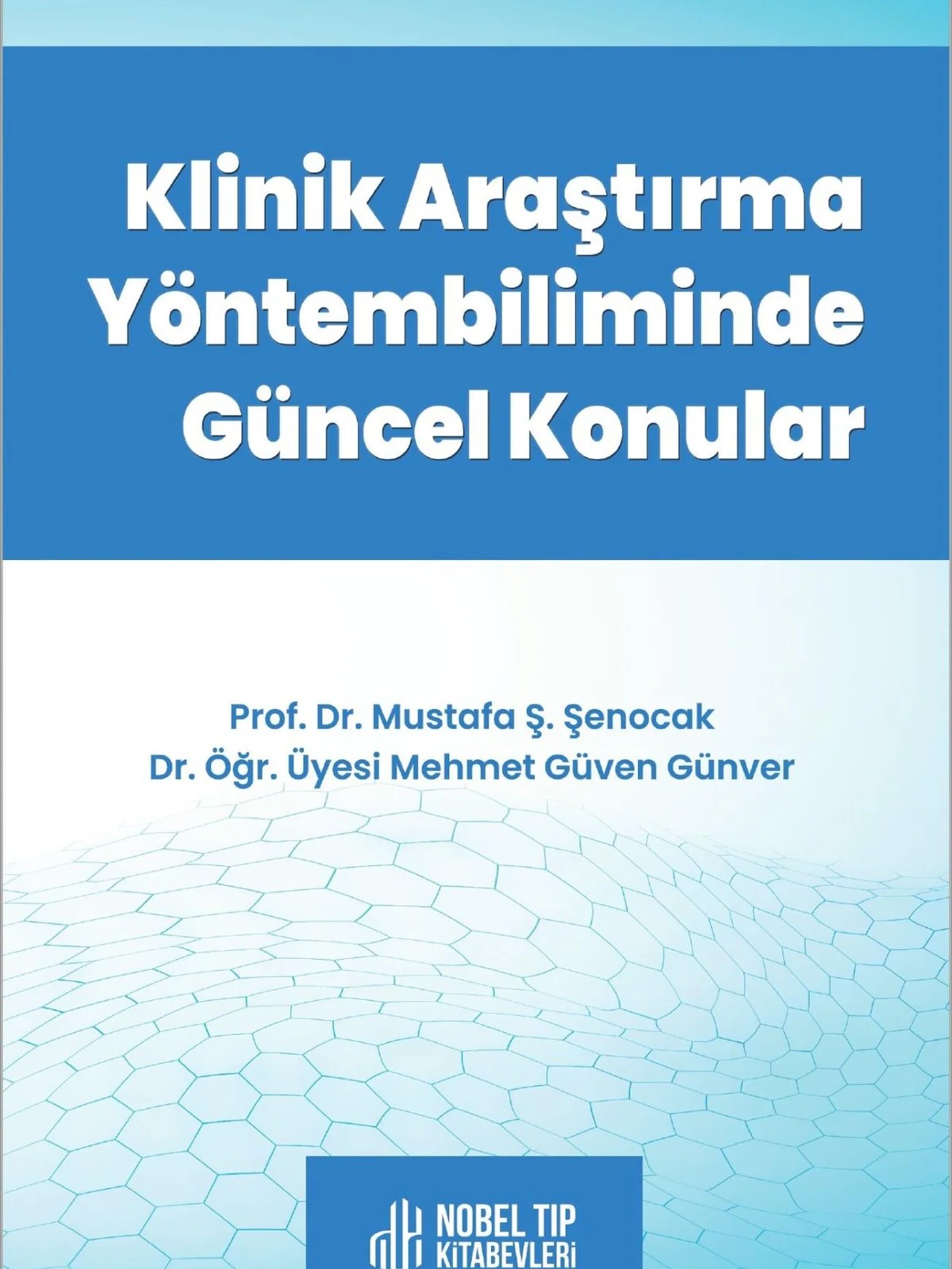 KLİNİK ARAŞTIRMA YÖNTEMBİLİMİNDE GÜNCEL KONULAR – Prof. Dr. Mustafa Ş. Şenocak, &nbsp, Dr. Öğr. Üyesi Mehmet Güven Günver – Nobel Tıp Kitabevleri kitap kapağı