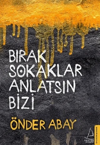 Bırak Sokaklar Anlatsın Bizi – Önder Abay – Destek Yayınları kitap kapağı