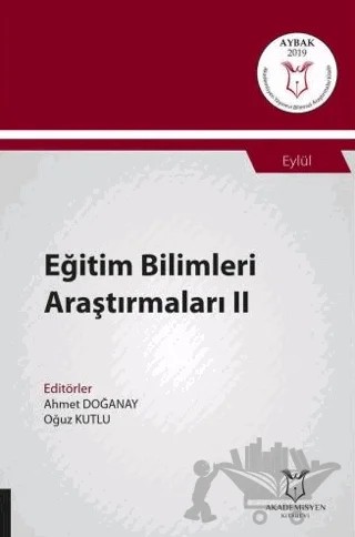 Eğitim Bilimleri Araştırmaları II (AYBAK 2019 Eylül) – Ahmet Doğanay, Oğuz Kutlu – Akademisyen Kitabevi kitap kapağı