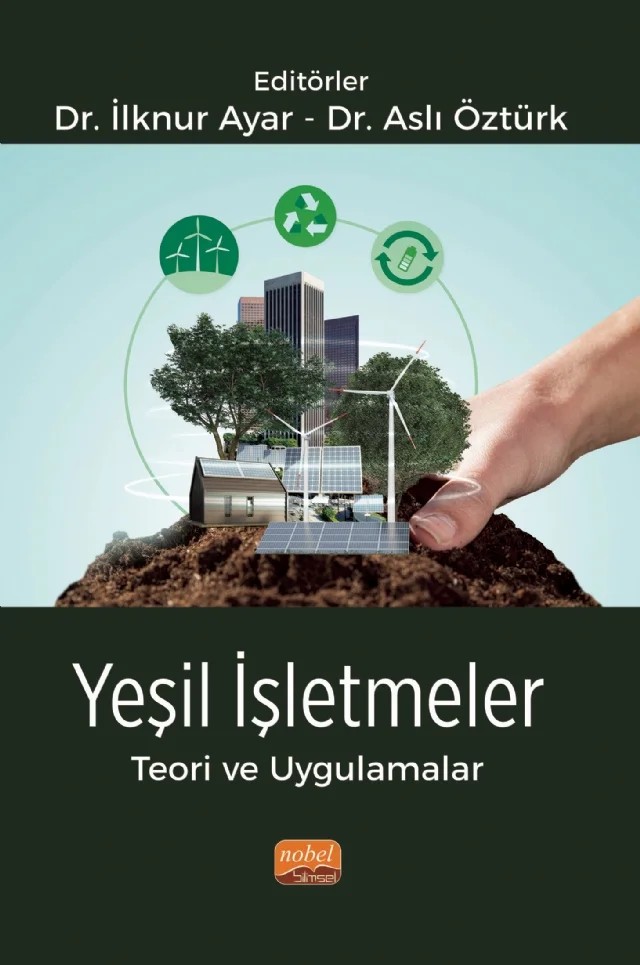 Yeşil İşletmeler Teori ve Uygulamalar – Aslı Öztürk, Aysel Veyi̇soğlu, Demet Tatar, Esma Ebru Şentürk, Gönül Göker, Havva Değirmenci Tarakçı, Hüseyin Küçükerdem, İlknur Ayar, Pınar Özdemir Karaca, Şerife Salman, Yakup Öztürk – Nobel Bilimsel Eserler kitap kapağı