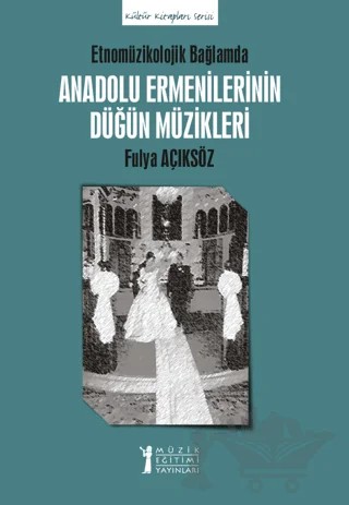 Anadolu Ermenilerinin Düğün Müzikleri – Fulya Açıksöz – Müzik Eğitimi Yayınları kitap kapağı