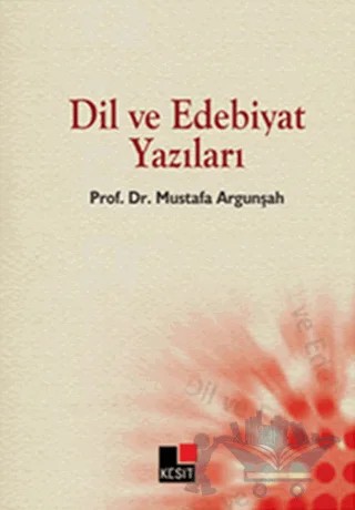 Dil ve Edebiyat Yazıları – Mustafa Argunşah – Kesit Yayınları kitap kapağı