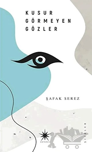 Kusur Görmeyen Gözler – Şafak Serez – Antares Yayınları kitap kapağı