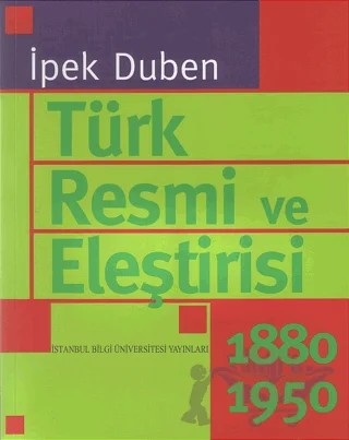 Türk Resmi ve Eleştirisi – İpek Duben – İstanbul Bilgi Üniversitesi Yayınları kitap kapağı