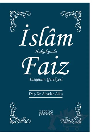 İslam Hukukunda Faiz Yasağının Gerekçesi – Alpaslan Alkış – Astana Yayınları kitap kapağı