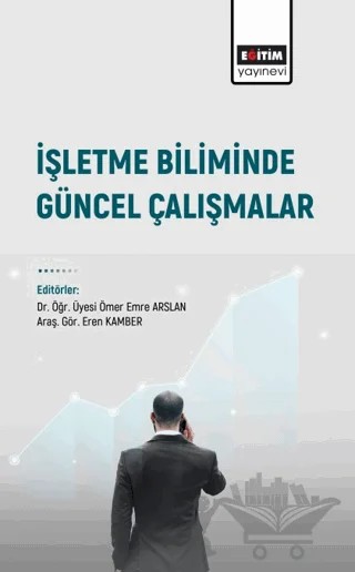 İşletme Biliminde Güncel Çalışmalar – Ufuk Aydoğmuş, Emrah Ergin, Hacer Yumurtacı Aydoğmuş, Mehmet Gümüş, Melih Can, Elif Sarıkan, Özge Aykın, Şükriye Kaya Okur – Eğitim Yayınevi - Bilimsel Eserler kitap kapağı