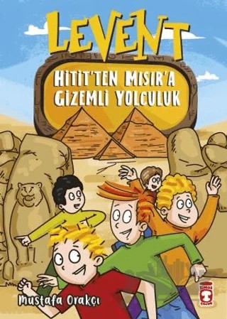 Levent Hitit’ten Mısır’a Gizemli Yolculuk – Mustafa Orakçı – Timaş Çocuk kitap kapağı