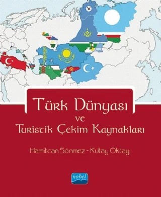 Türk Dünyası ve Turistik Çekim Kaynakları – Hamitcan Sönmez, Kutay Oktay – Nobel Akademik Yayıncılık kitap kapağı