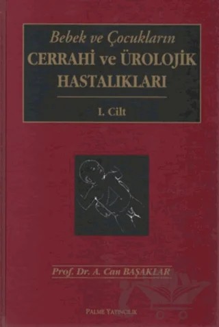 Bebek Ve Çocukların Cerrahi Ve Ürolojik Hastalıkları 2 Cilt – A. Can Başaklar – Palme Yayıncılık kitap kapağı