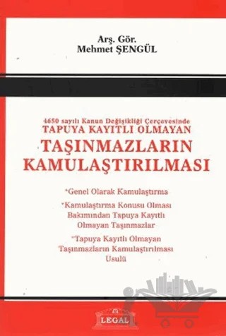 4650 Sayılı Kanun Değişlikliği Çerçevesinde Tapuya Kayıtlı Olmayan Taşınmazların Kamulaştırılması – Mehmet Şengül – Legal Yayıncılık kitap kapağı