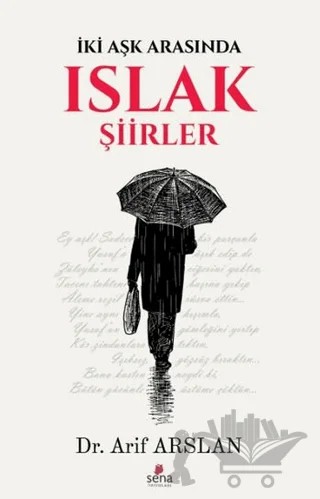 Islak Şiirler – Arif Arslan – Sena Yayınları kitap kapağı