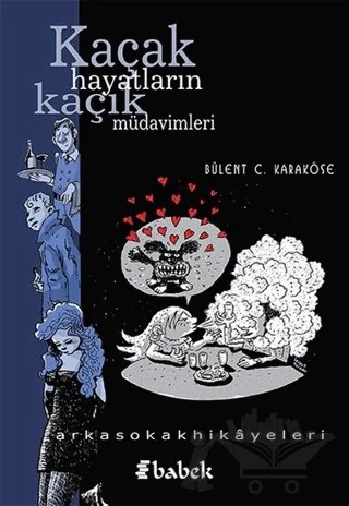 Kaçak Hayatların Kaçak Müdavimleri – Bülent C. Karaköse – Babek Yayınları kitap kapağı