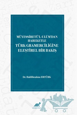 Müyessiretü'l-Ulüm'dan Hareketle Türk Gramerciliğine Eleştirel Bir Bakış – Halilibrahim Ertürk – Paradigma Akademi Yayınları kitap kapağı