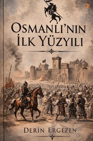 Osmanlı’nın İlk Yüzyılı – Derin Ergezen – Cinius Yayınları kitap kapağı
