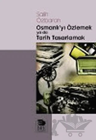 Osmanlı'yı Özlemek ya da Tarih Tasarlamak – Salih Özbaran – İmge Kitabevi Yayınları kitap kapağı