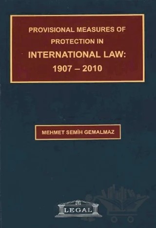 Provisional Measures of Protection in International Law: 1907- 2010 – Mehmet Semih Gemalmaz – Legal Yayıncılık kitap kapağı
