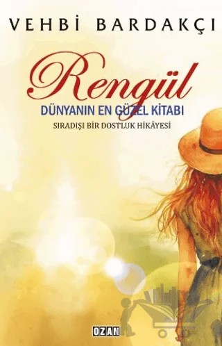 Rengül - Dünyanın En Güzel Kitabı – Vehbi Bardakçı – Ozan Yayıncılık kitap kapağı